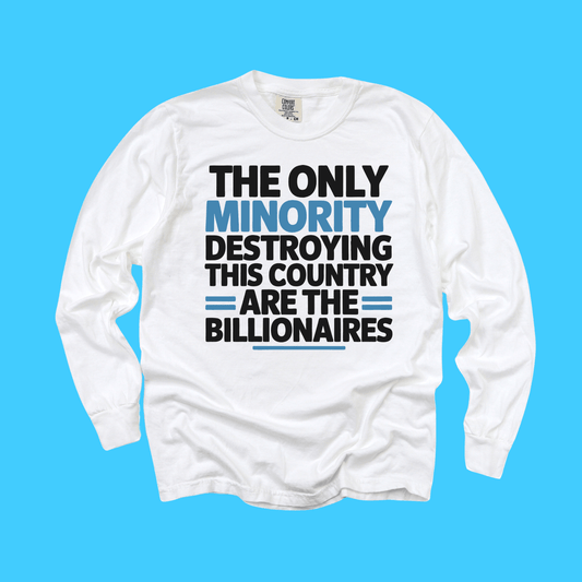 The Only Minority Destroying This Country Are The Billionaires T-Shirt - Resist Supply