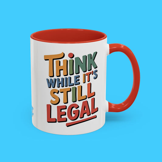 Think While It's Still Legal Accent Coffee Mug - Funny Political Quote Ceramic Mug - Resist Supply