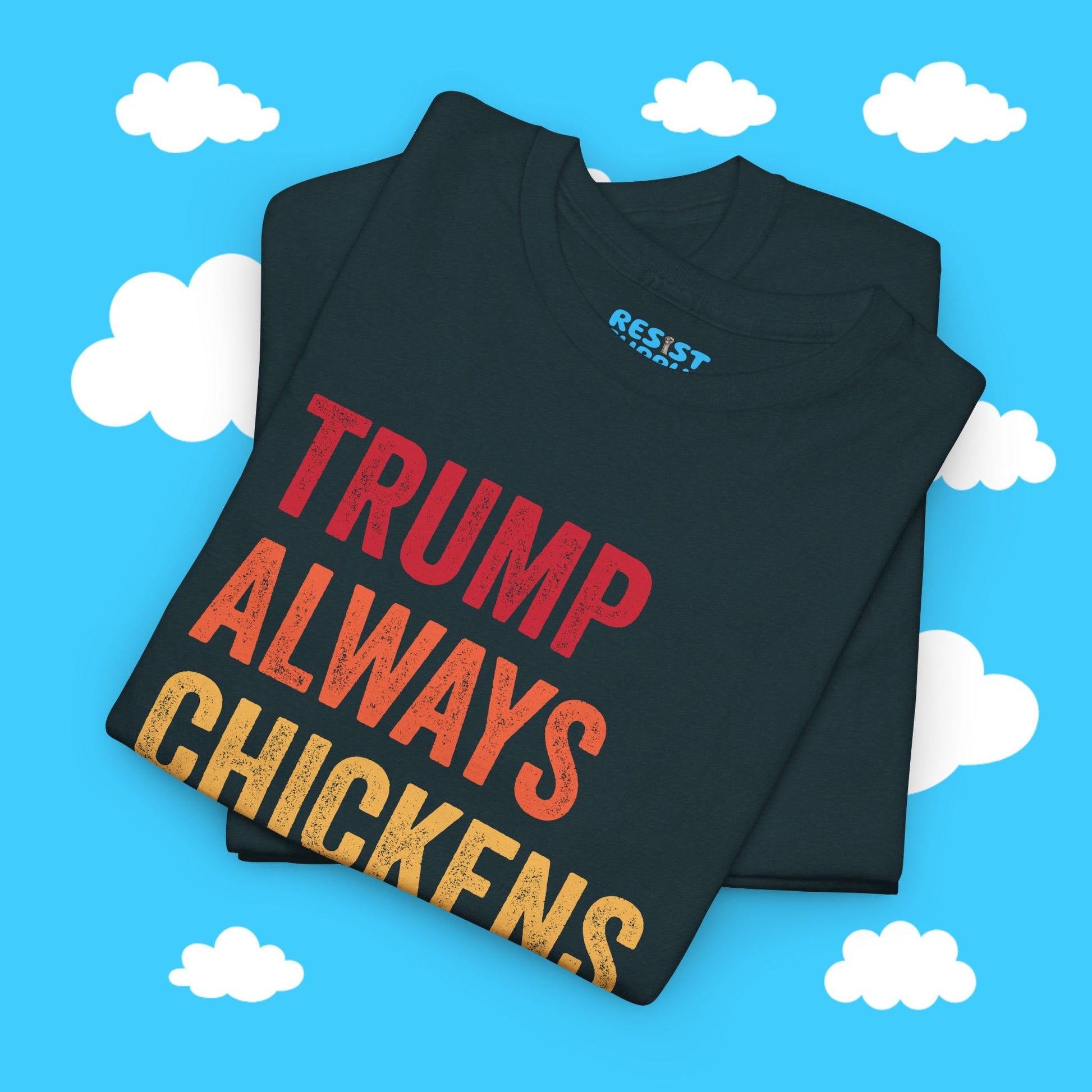 Trump Always Chickens Out - Resist Supply #