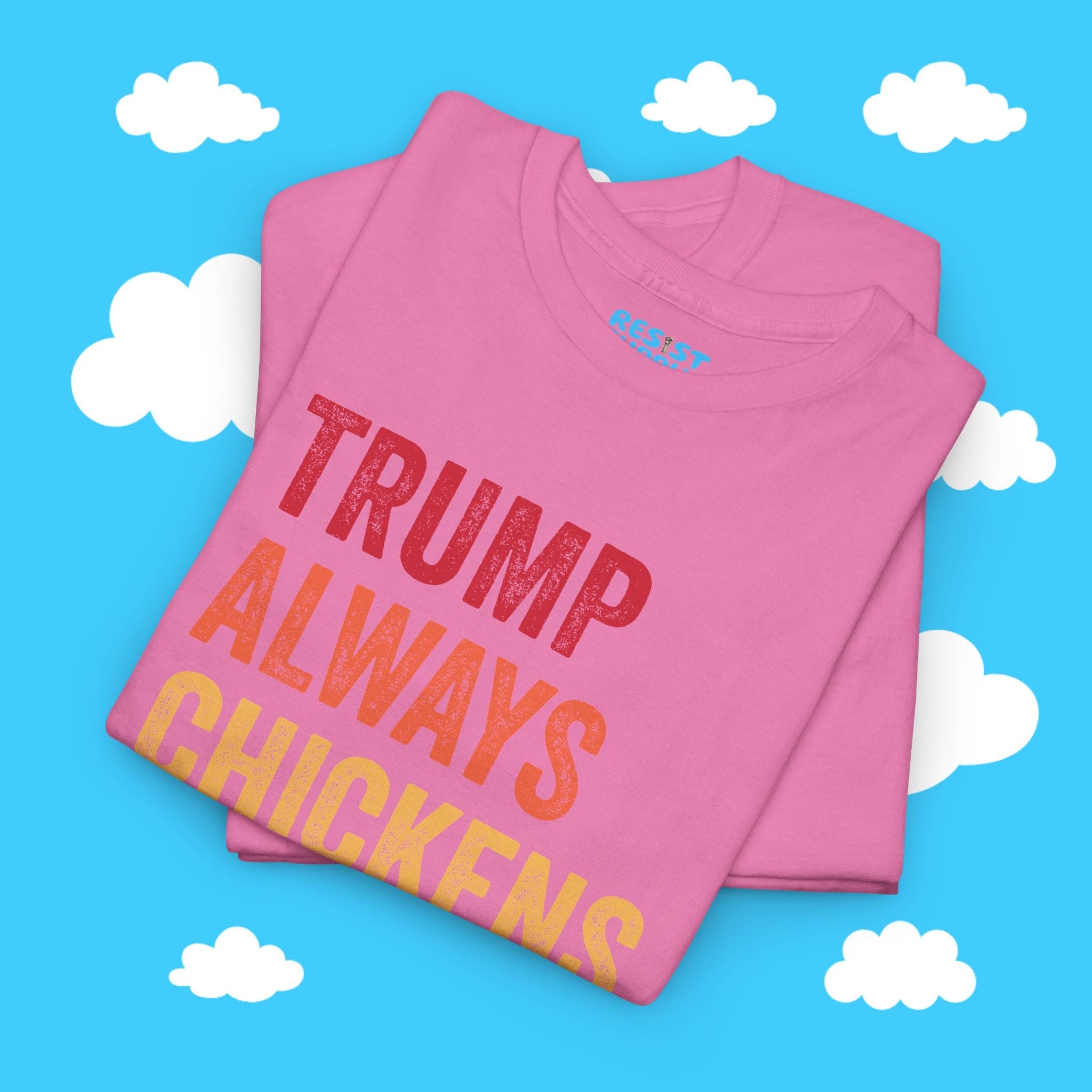 Trump Always Chickens Out - Resist Supply #