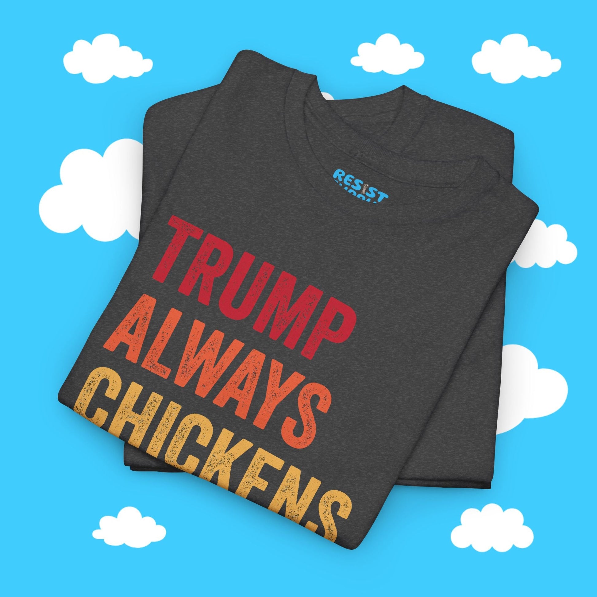 Trump Always Chickens Out - Resist Supply #