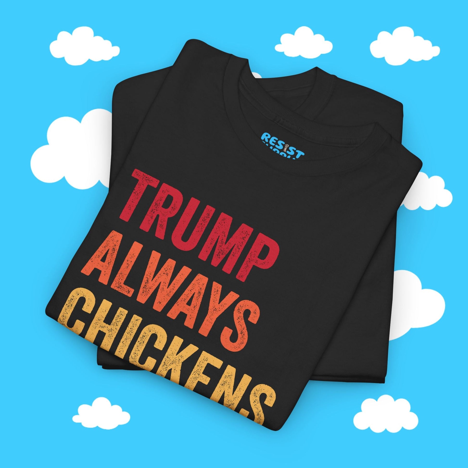Trump Always Chickens Out - Resist Supply #