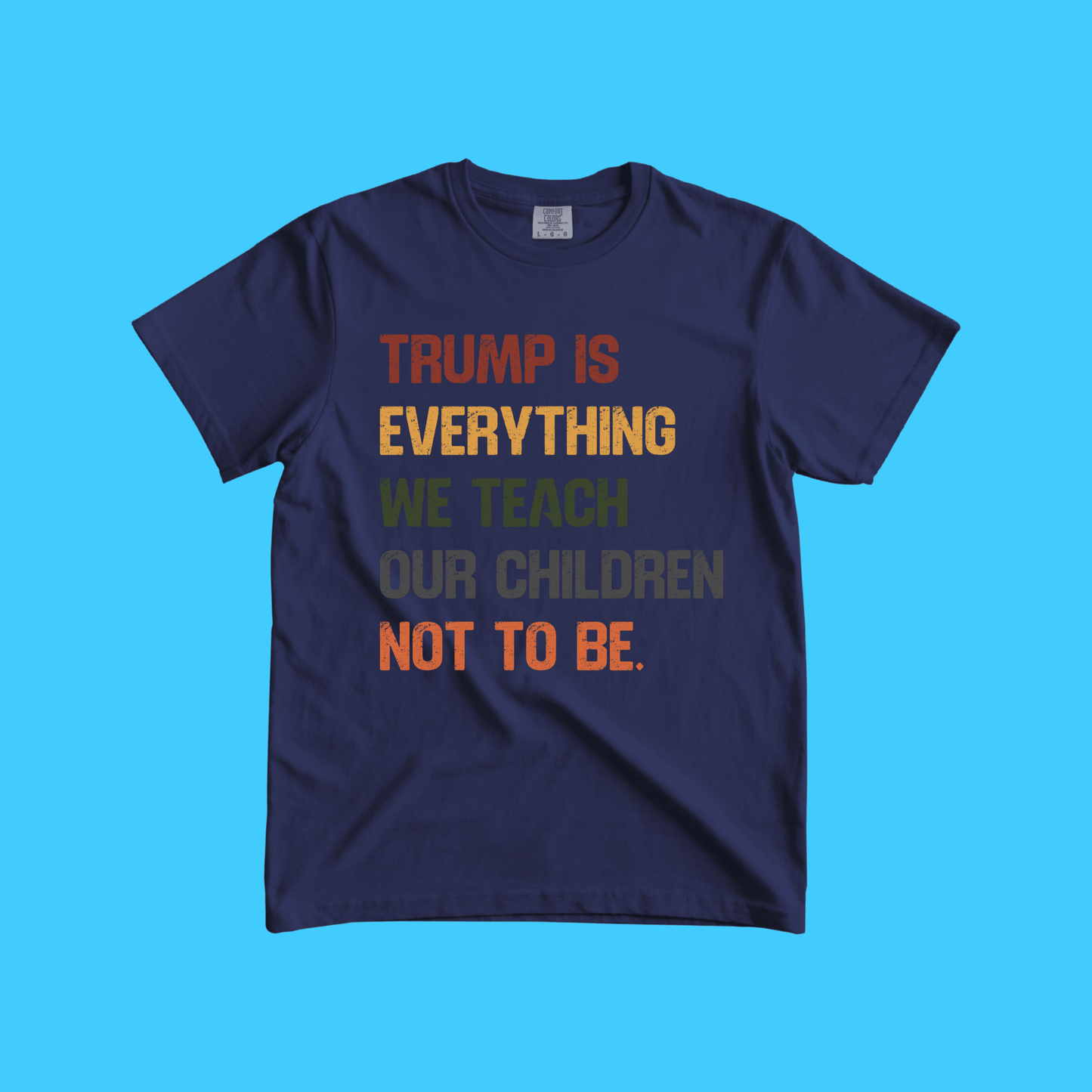 Trump Is Everything We Teach Our Children Not To Be Graphic Tee - Resist Supply