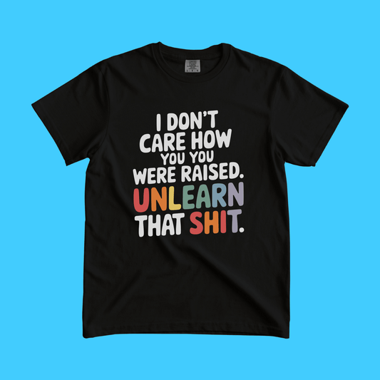 Unlearn That Shit T-Shirt - Resist Supply