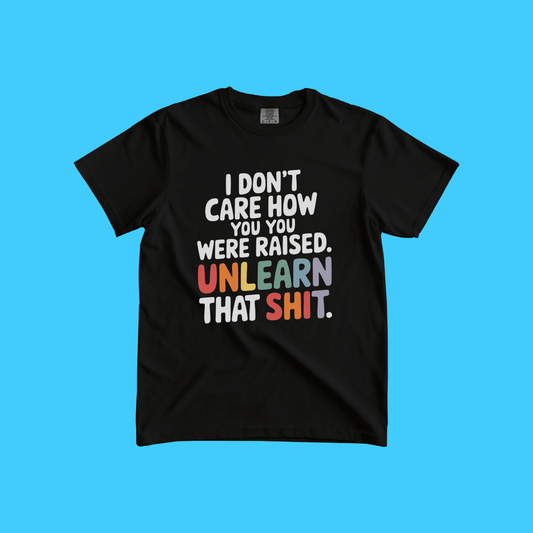 Unlearn That Shit T-Shirt - Resist Supply