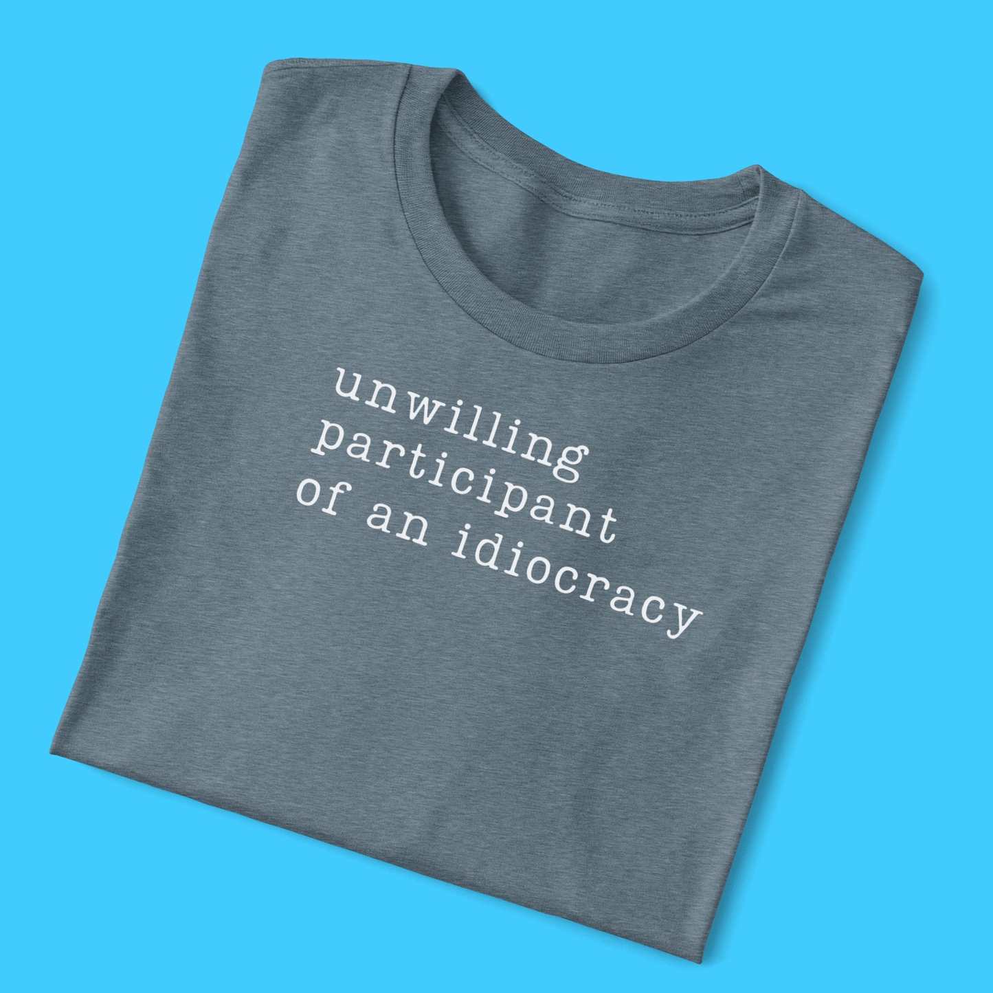 Unwilling participant of an idiocracy T-Shirt - Resist Supply