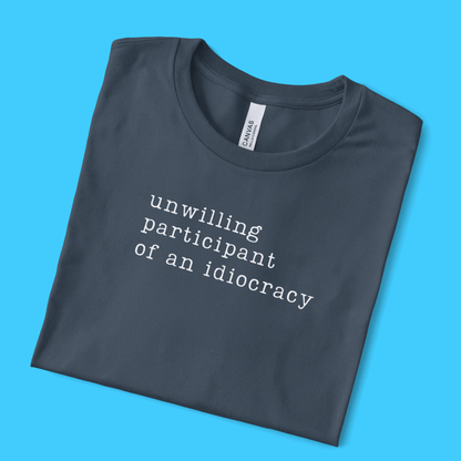 Unwilling participant of an idiocracy T-Shirt - Resist Supply