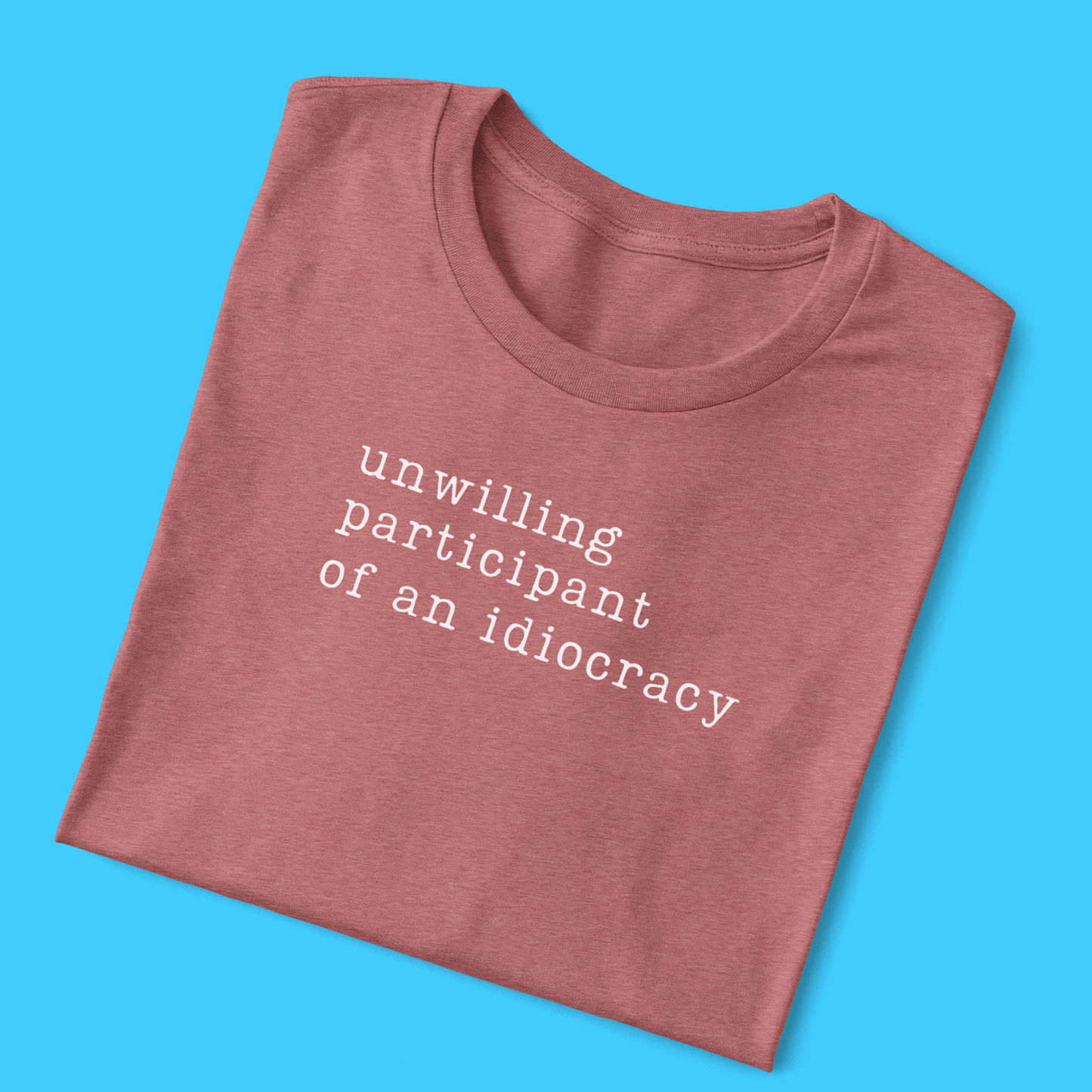 Unwilling participant of an idiocracy T-Shirt - Resist Supply