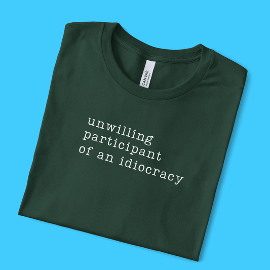 Unwilling participant of an idiocracy T-Shirt - Resist Supply