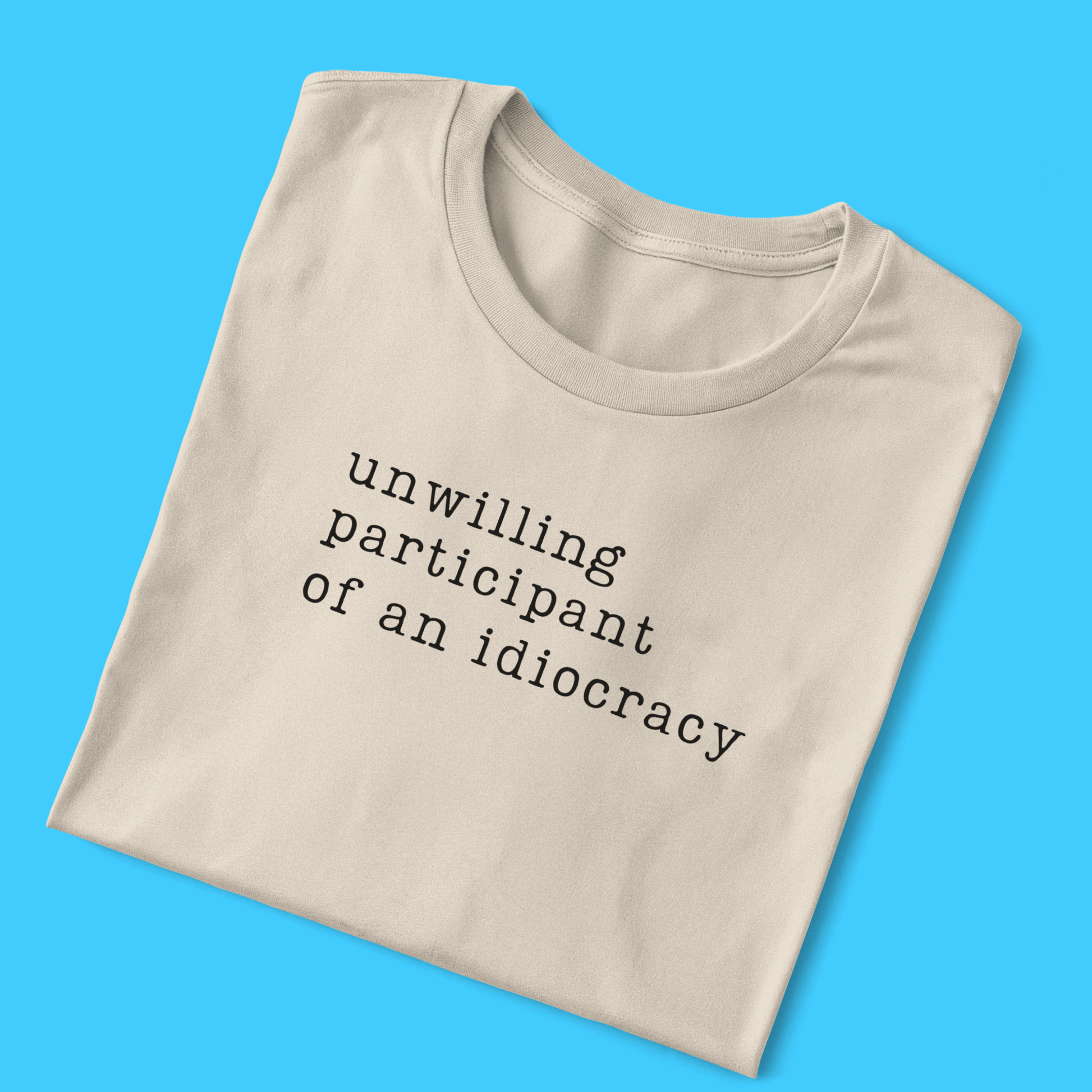 Unwilling participant of an idiocracy T-Shirt - Resist Supply
