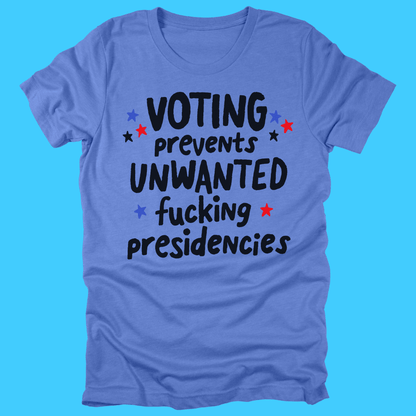 Voting Prevents Unwanted Fucking Presidencies T-Shirt - Resist Supply