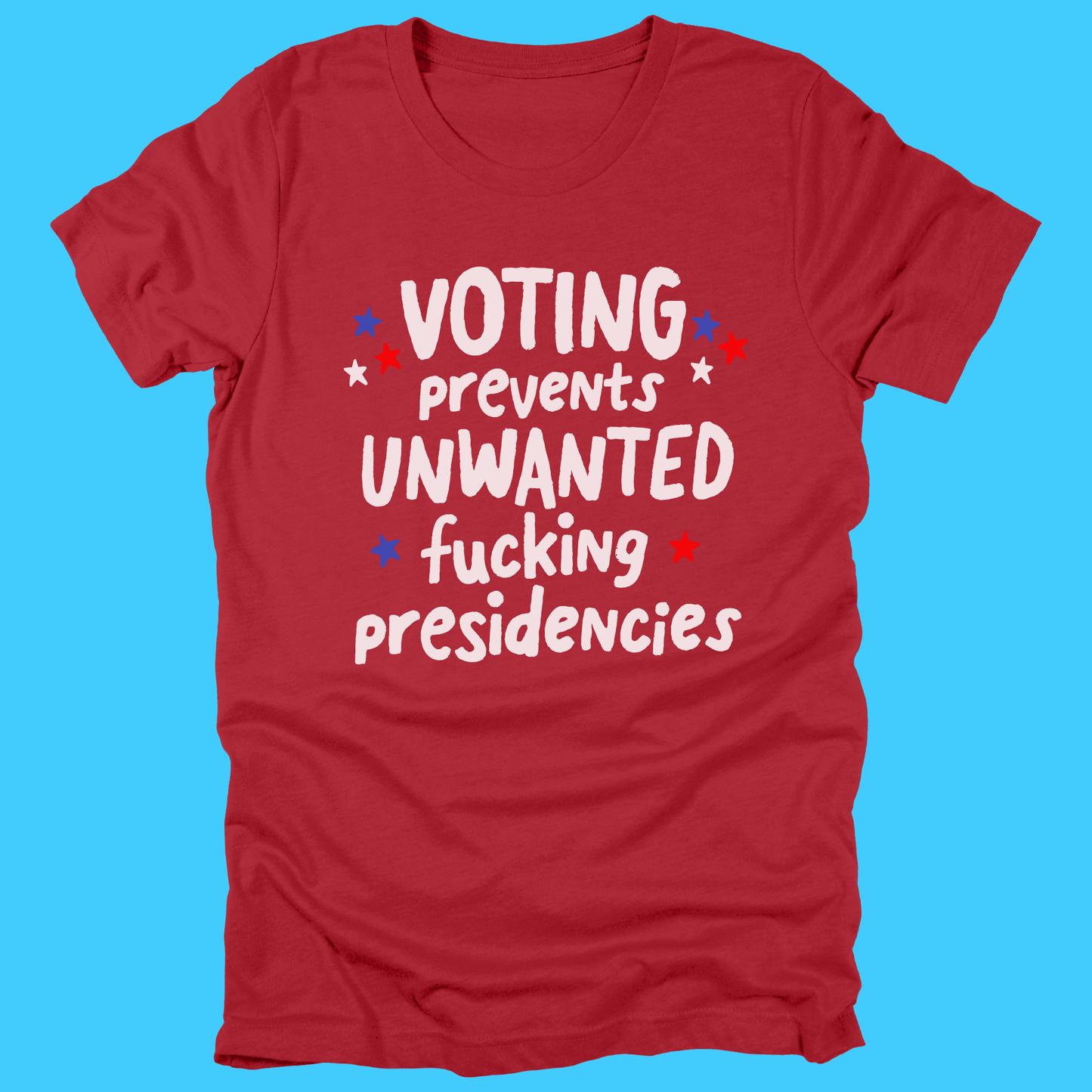 Voting Prevents Unwanted Fucking Presidencies T-Shirt - Resist Supply