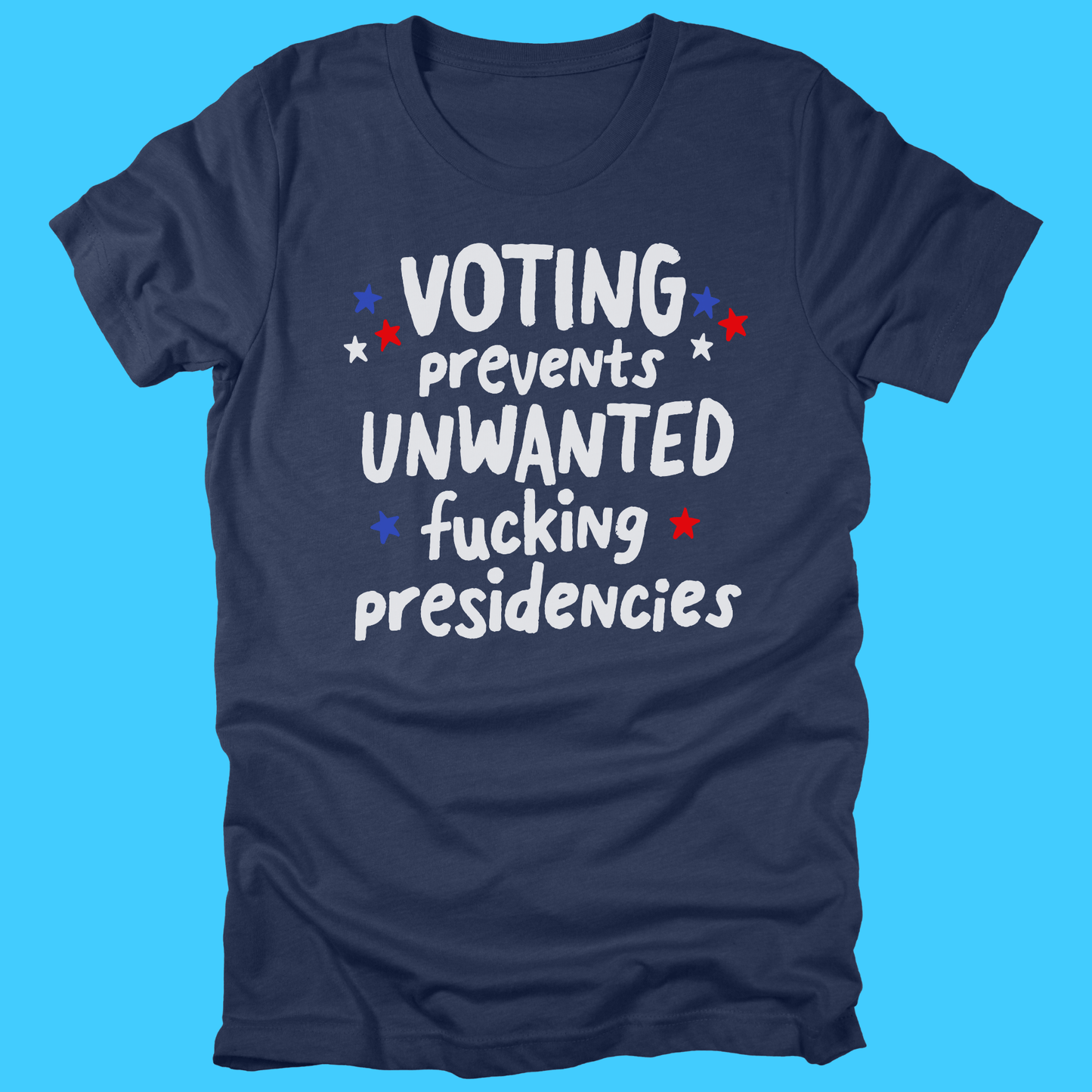 Voting Prevents Unwanted Fucking Presidencies T-Shirt - Resist Supply