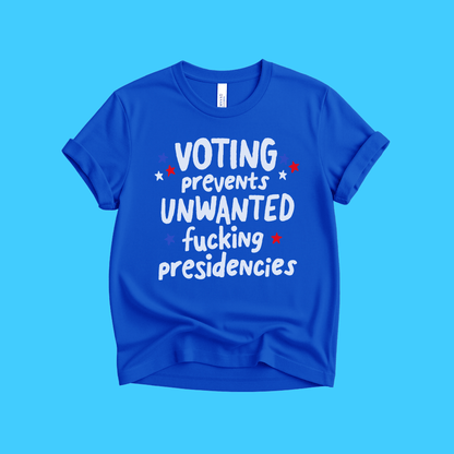 Voting Prevents Unwanted Fucking Presidencies T-Shirt - Resist Supply