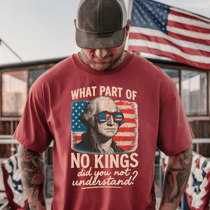 What Part of No Kings Did You Not Understand? - George Washington - T-Shirt - Resist Supply