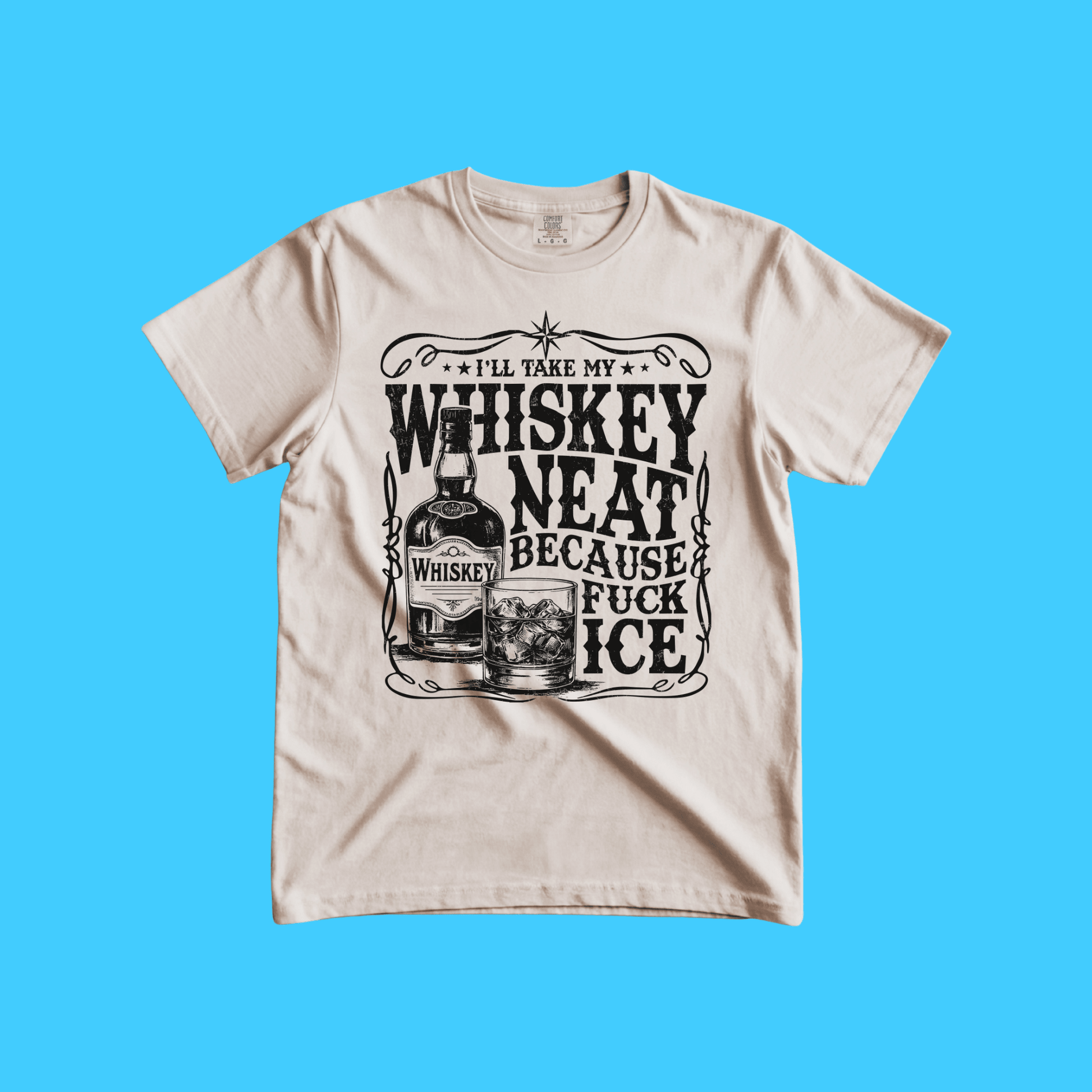 Whiskey Neat T-Shirt — “I’ll Take My Whiskey Neat Because Fuck Ice” Vintage Tee - Resist Supply