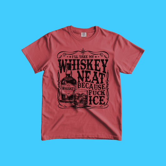 Whiskey Neat T-Shirt — “I’ll Take My Whiskey Neat Because Fuck Ice” Vintage Tee - Resist Supply
