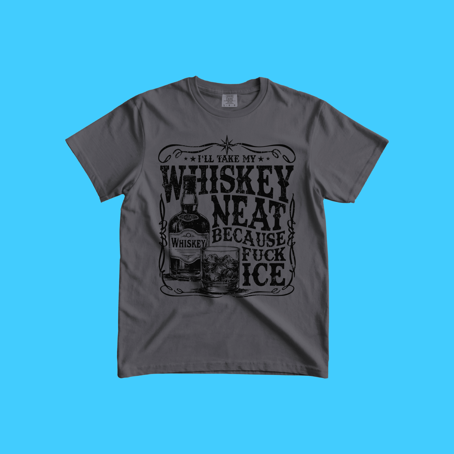 Whiskey Neat T-Shirt — “I’ll Take My Whiskey Neat Because Fuck Ice” Vintage Tee - Resist Supply