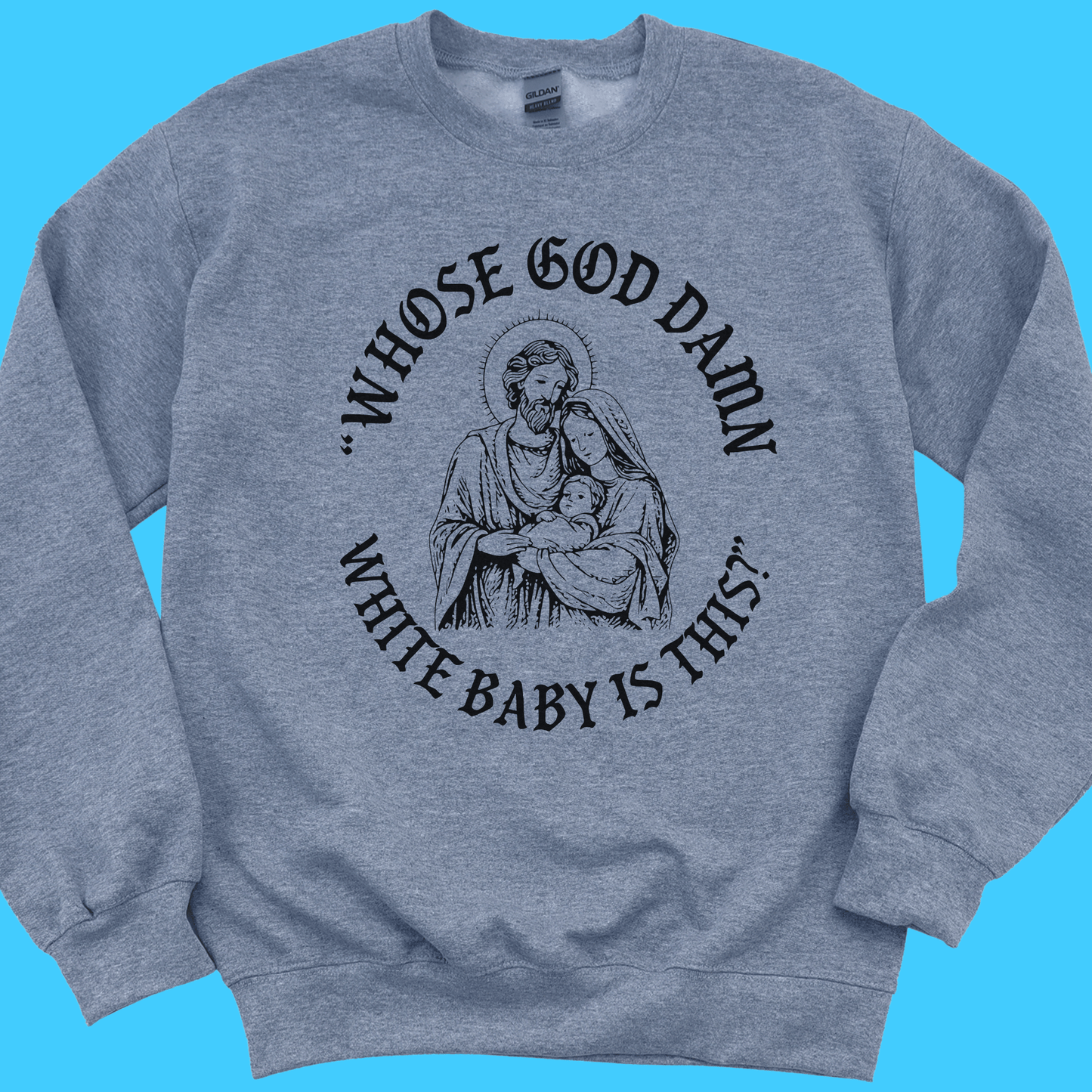 “Whose God D*mn White Baby Is This?” Sweatshirt - Resist Supply