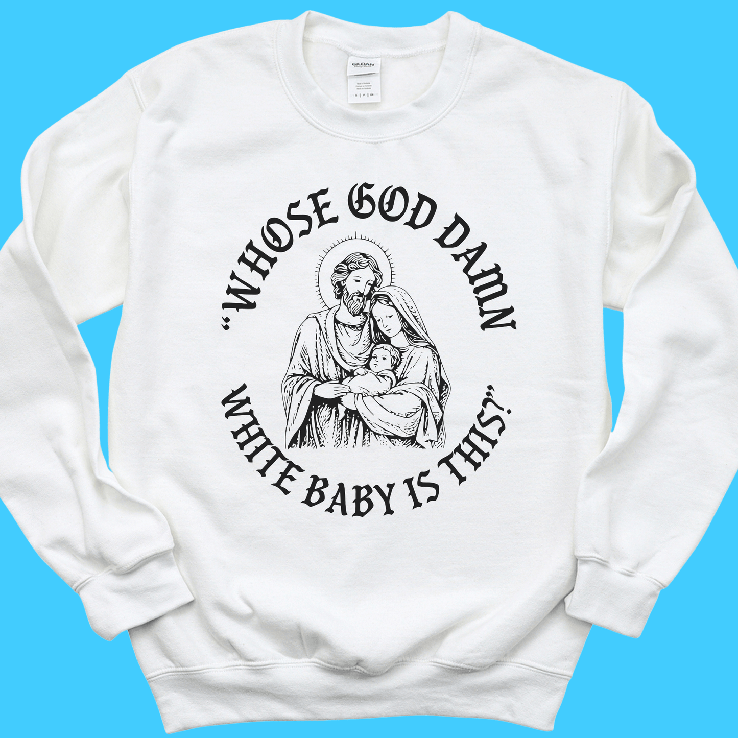 “Whose God D*mn White Baby Is This?” Sweatshirt - Resist Supply
