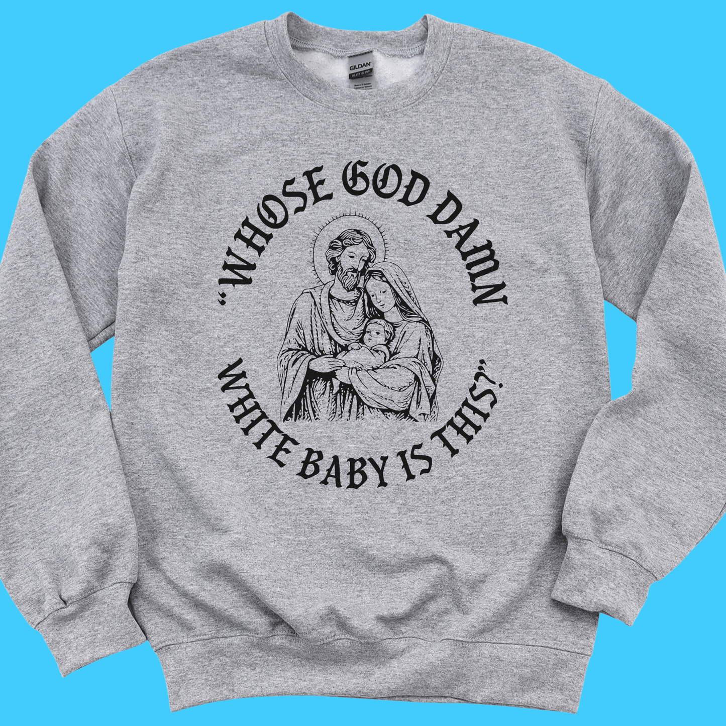 “Whose God D*mn White Baby Is This?” Sweatshirt - Resist Supply