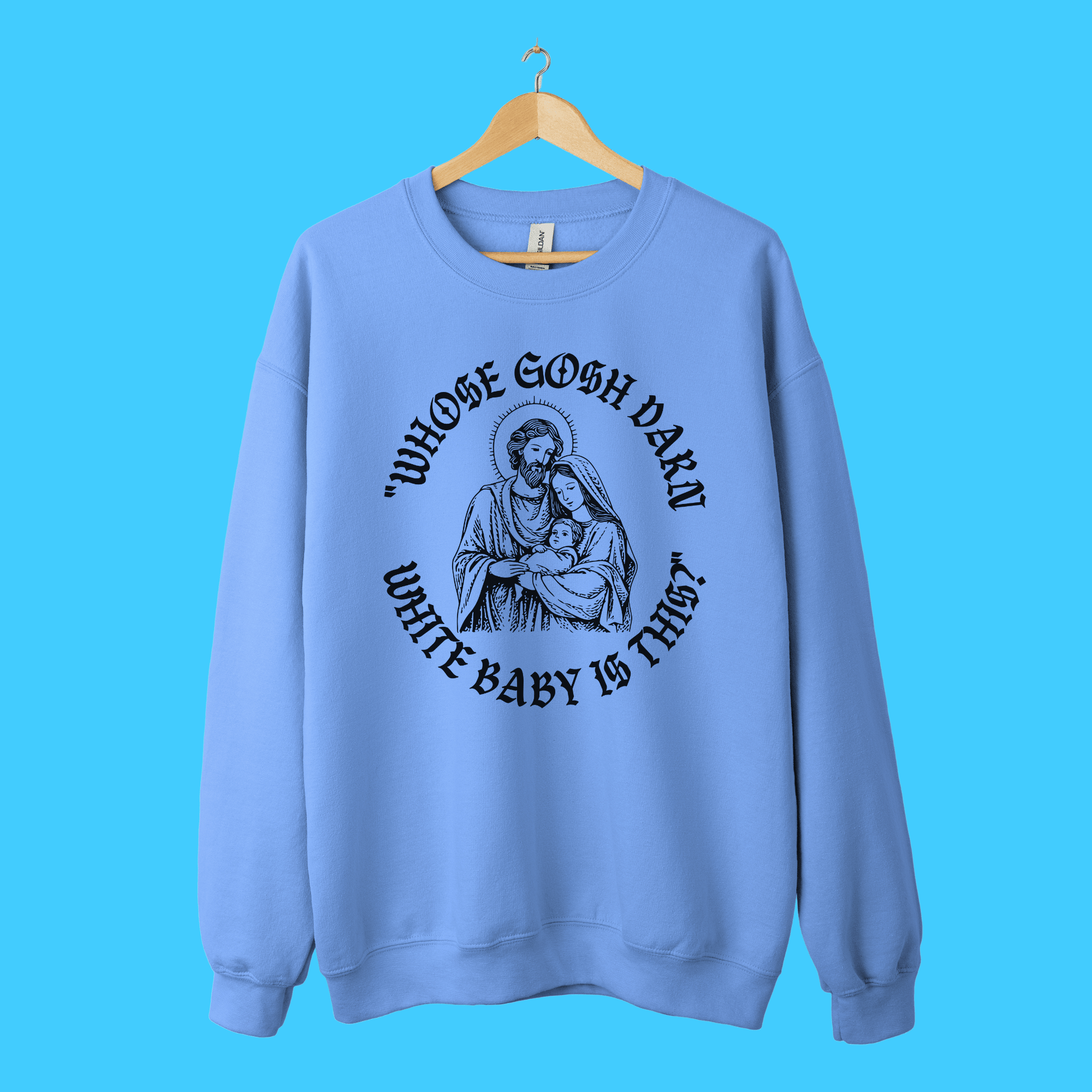 “Whose Gosh Darn White Baby Is This?” Sweatshirt - Resist Supply