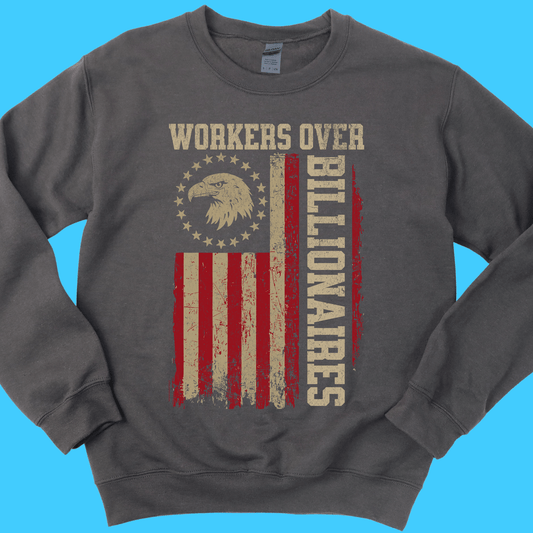 Workers Over Billionaires w/Flag Sweatshirt - Resist Supply